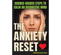 The Anxiety Reset: Science-Backed Steps to Calm an Overactive Mind (Emotional Freedom & Self-Mastery Series)