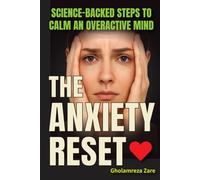 The Anxiety Reset: Science-Backed Steps to Calm an Overactive Mind (Emotional Freedom & Self-Mastery Series)