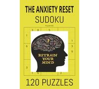 The Anxiety Reset Sudoku: Gentle Brain Workouts to Stop Racing Thoughts and Practice Presence. The Perfect Bedtime and Wind-Down Companion for a Restless Mind.