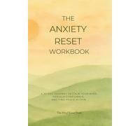 The Anxiety Reset Workbook: A 30-day journey to calm your mind, rebuild confidence, and find peace within