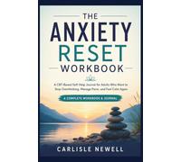 The Anxiety Reset Workbook: A CBT-Based Self-Help Journal for Adults Who Want to Stop Overthinking, Manage Panic, and Feel Calm Again