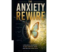 The Anxiety Rewire: A Biological Blueprint to Exit Survival Mode and Reclaim Your Calm