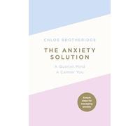 The Anxiety Solution: A Quieter Mind, a Calmer You