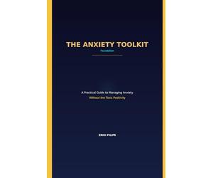 THE ANXIETY TOOLKIT Foundation: A Practical Guide to Managing Anxiety Without the Toxic Positivity