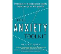 The Anxiety Toolkit : Strategies for managing your anxiety so you can get on with your life