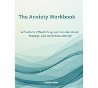 THE ANXIETY WORKBOOK: A Practical 7-Week Program to Understand, Manage, and Overcome Anxiety (The Reclaim Series)