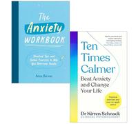 The Anxiety Workbook By Anna Barnes & [Hardcover] Ten Times Calmer By Dr Kirren Schnack 2 Books Collection Set