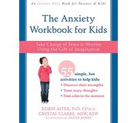 The Anxiety Workbook for Kids: Take Charge of Fears and Worries Using the Gift of Imagination
