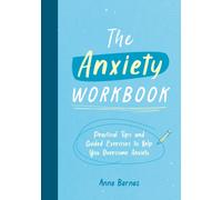 The Anxiety Workbook : Practical Tips and Guided Exercises to Help You Overcome Anxiety