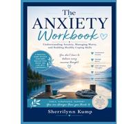 The Anxiety Workbook: Understanding Anxiety, Managing Worry, and Building Healthy Coping Skills