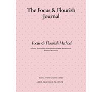 The Anxious Achiever’s Journal: A Daily Planner for Overthinkers, ADHD Minds & High Achievers to Build Focus Without Burnout: Focus & Flourish Method