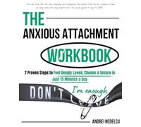 The Anxious Attachment Workbook: 7 Proven Steps to Feel Deeply Loved, Chosen & Secure in Just 15 Minutes a Day