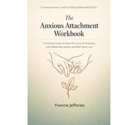 The Anxious Attachment Workbook: A Practical Guide to Break the Cycle of Insecurity, Calm Relationship Anxiety, and Build Secure Love