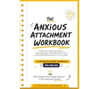 The Anxious Attachment Workbook: A Step-by-Step Guide to Breaking Relationship Anxiety, Building Self-Trust, and Creating Lasting Emotional Security