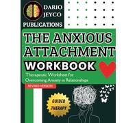 The Anxious Attachment Workbook: Therapeutic Worksheet for Overcoming Anxiety in Relationships