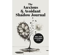 The Anxious & Avoidant Shadow Journal: Heal Your Attachment Style With Deep Shadow Work