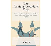 The Anxious-Avoidant Trap: Why You Keep Reaching for Someone Who Keeps Pulling Away - and How to Break the Cycle Together (Attachment in Love)