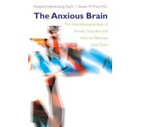 The Anxious Brain - The Neurobiological Basis of Anxiety Disorders and How to Effectively Treat Them
