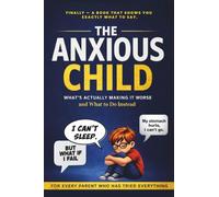 The Anxious Child: What's Actually Making It Worse and What to Do Instead