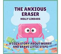 The Anxious Eraser: A Cozy Story About Worry and Brave Little Steps