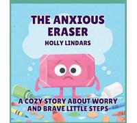 The Anxious Eraser: A Cozy Story About Worry and Brave Little Steps
