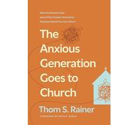 The Anxious Generation Goes To Church: What the Research Says about What Younger Generations Need (and Want) from Your Church (Church Answers Resources)