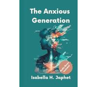 The Anxious Generation: How a Digital World, High Expectations, and Silent Emotional Wounds Are Rewiring a Generation and How Internal Family Systems Can Help Us Heal From Within