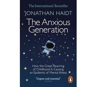 The Anxious Generation: How the Great Rewiring of Childhood Is Causing an Epidemic of Mental Illness