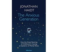 The Anxious Generation: How the Great Rewiring of Childhood Is Causing an Epidemic of Mental Illness