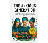 The ANXIOUS GENERATION: Parenting Through the Tech Revolution- A Parent's Guide to Raising Resilient Kids in the Digital Era (The Screen-Smart Family)