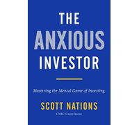 The Anxious Investor: Mastering the Mental Game of Investing