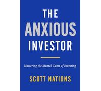 The Anxious Investor: Mastering the Mental Game of Investing