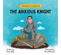 The Anxious Knight: A Picture Book About Overcoming Anxiety (Exploring children's feelings and emotions)