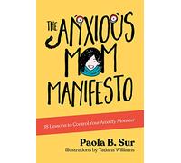 The Anxious Mom Manifesto: 18 Lessons to Control Your Anxiety Monster