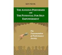 The Anxious Performer And The Potential For Self-Empowerment: The Transmutation of Performance Anxiety