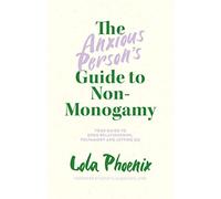 The Anxious Person's Guide to Non-Monogamy: Your Guide - Paperback / softback N