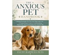 The Anxious Pet Handbook: Calming Strategies for Nervous Dogs and Cats
