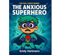 The Anxious Superhero: A Story About Managing Worry, BIG Emotions and Feelings: 3 (The Feel Force Series)