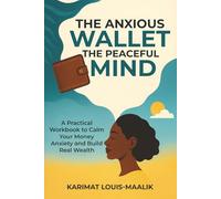 The Anxious Wallet, The Peaceful Mind: A Hybrid Workbook for Financial Anxiety Management