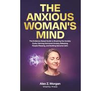 The Anxious Woman's Mind: The Evidence-Based Guide to Breaking the Anxiety Cycle, Calming Hormonal Anxiety, Releasing People-Pleasing, and Building Genuine Calm: 2 (Vitality Press Anxiety Series)