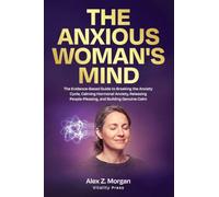The Anxious Woman's Mind: The Science-Backed Guide to Understanding Anxiety in Women, Calming Your Nervous System, and Reclaiming a Life That Feels Like Yours: 2 (Vitality Press Anxiety)