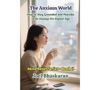 The Anxious World: How to Stay Grounded and Peaceful in an Always-On Digital Age (Mind Reset Series (Practical Wisdom for a Calm, Clear, and Confident Life))