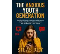 The Anxious Youth Generation: How Social Media, Isolation, and Pressure Are Rewiring Young Minds and How We Can Reclaim Their Future