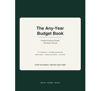 The Any-Year Budget Book: A Write-In Money Planner That Never Expires - 12 Monthly Plans, 60 Weekly Spending Logs, Debt Snowball Worksheets and Savings Trackers