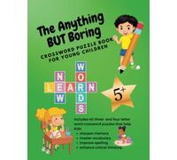 The Anything BUT Boring Crossword Puzzle Book For Young Children: 40 fun & exciting three- and four-letter puzzles for kids 5+