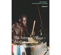 The Anyuak Village - Centre of Civilisation: 5 (Anyuak - Living on Earth in the Sky)