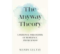 The Anyway Theory: A Personal Philosophy of Rebellion, Resilience, and Realness