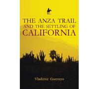 The Anza Trail and the Settling of California (California Legacy Book)