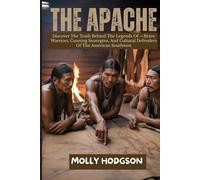 THE APACHE: Discover The Truth Behind The Legends Of -Brave Warriors, Cunning Strategists, And Cultural Defenders Of The American Southwest (Echoes of Native America)