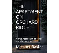 THE APARTMENT ON ORCHARD RIDGE: A True Account of a Soldier and the Unknown